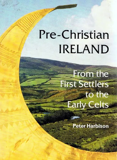 Pre-Christian Ireland - From the First Settlers to the Early Celts