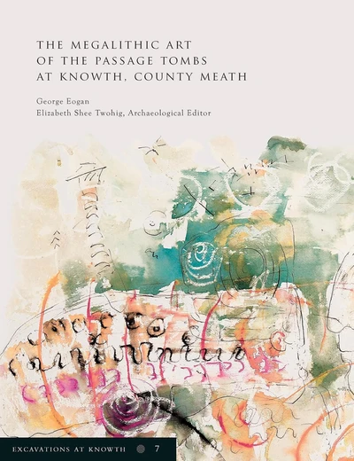 Excavations at Knowth Volume 7 - The megalithic art of the passage tombs at Knowth, County Meath