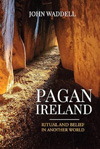 Pagan Ireland: Ritual and Belief in Prehistoric Ireland